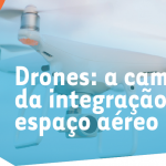 Drones: A caminho da integração no espaço aéreo